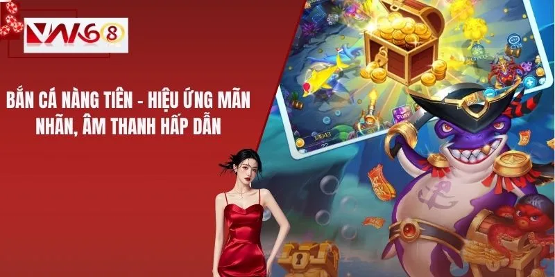 Bắn Cá Nàng Tiên – Hiệu Ứng Mãn Nhãn, Âm Thanh Hấp Dẫn