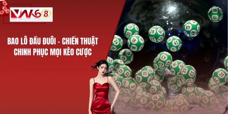 Bao Lô Đầu Đuôi - Chiến Thuật Chinh Phục Mọi Kèo Cược