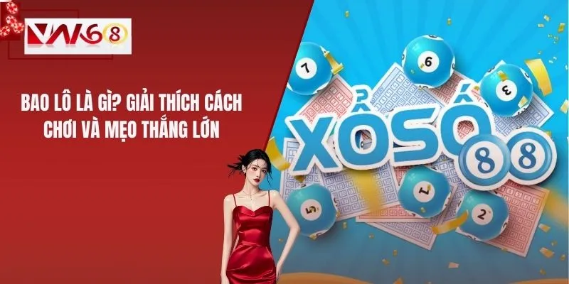 Bao Lô Là Gì? Giải Thích Cách Chơi Và Mẹo Thắng Lớn