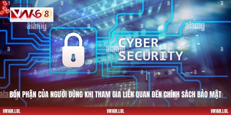 Bổn phận của người dùng khi tham gia liên quan đến chính sách bảo mật