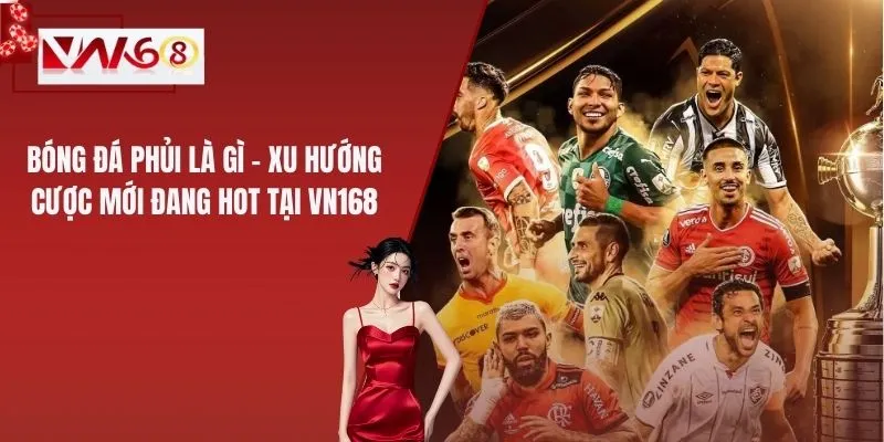 Bóng Đá Phủi Là Gì – Xu Hướng Cược Mới Đang Hot Tại VN168