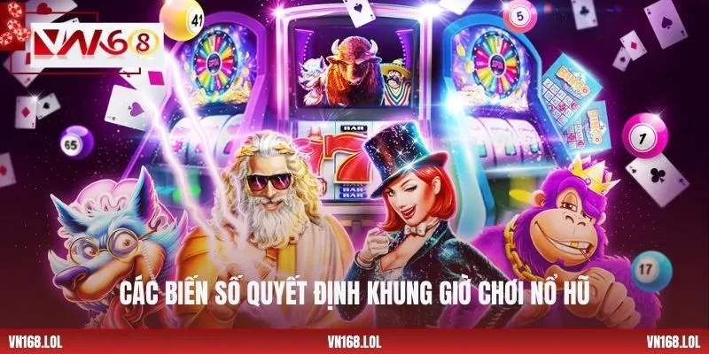 Các biến số quyết định khung giờ chơi nổ hũ