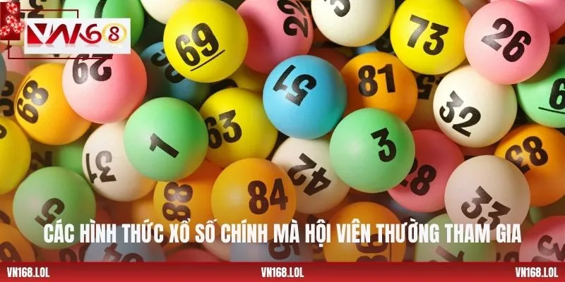 Các hình thức xổ số chính mà hội viên thường tham gia