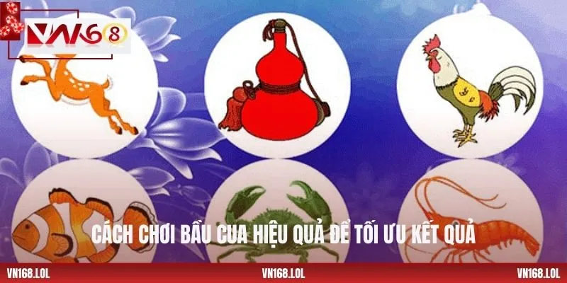 Cách chơi bầu cua hiệu quả để tối ưu kết quả