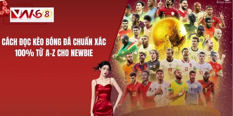 Cách Đọc Kèo Bóng Đá Chuẩn Xác 100% Từ A-Z Cho Newbie