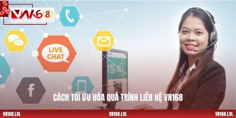 Cách tối ưu hóa quá trình liên hệ VN168