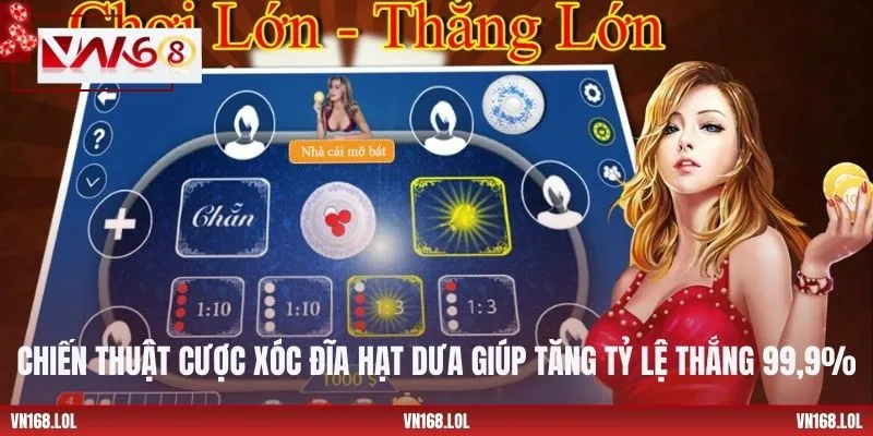 Chiến thuật cược Xóc Đĩa Hạt Dưa giúp tăng tỷ lệ thắng 99,9%