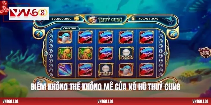 Điểm không thể không mê của nổ hũ Thuỷ Cung