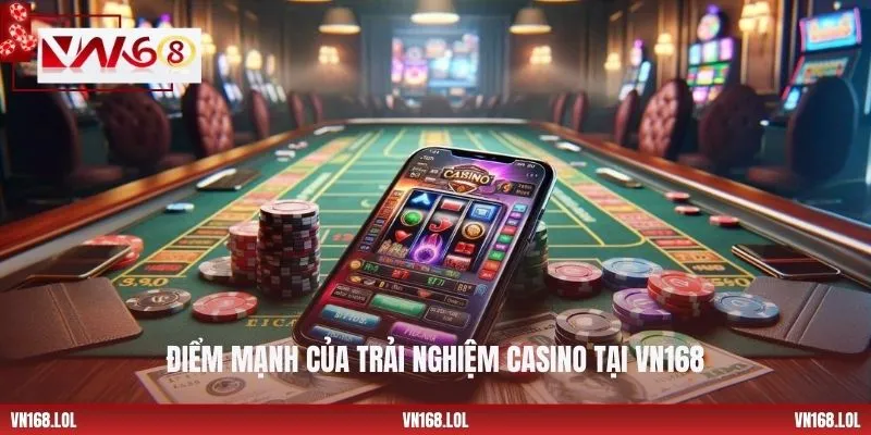 Điểm mạnh của trải nghiệm casino tại VN168