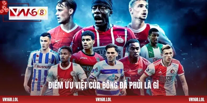 Điểm ưu việt của bóng đá phủi là gì