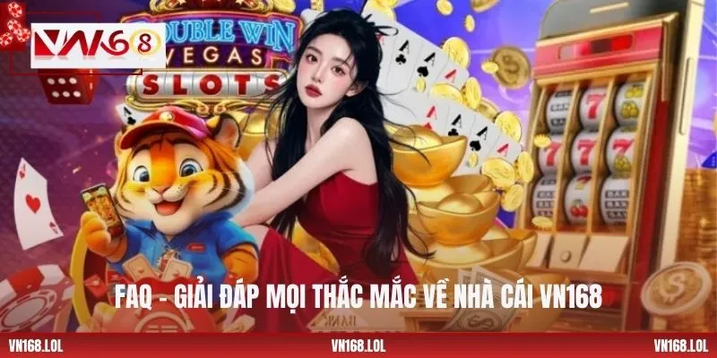 FAQ – Giải đáp mọi thắc mắc về nhà cái VN168