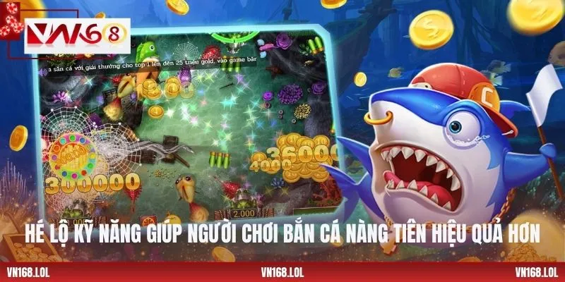 Hé lộ kỹ năng giúp người chơi bắn cá Nàng Tiên hiệu quả hơn