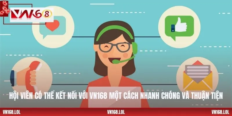 Hội viên có thể kết nối với VN168 một cách nhanh chóng và thuận tiện