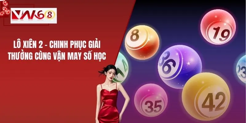 Lô Xiên 2 – Chinh Phục Giải Thưởng Cùng Vận May Số Học