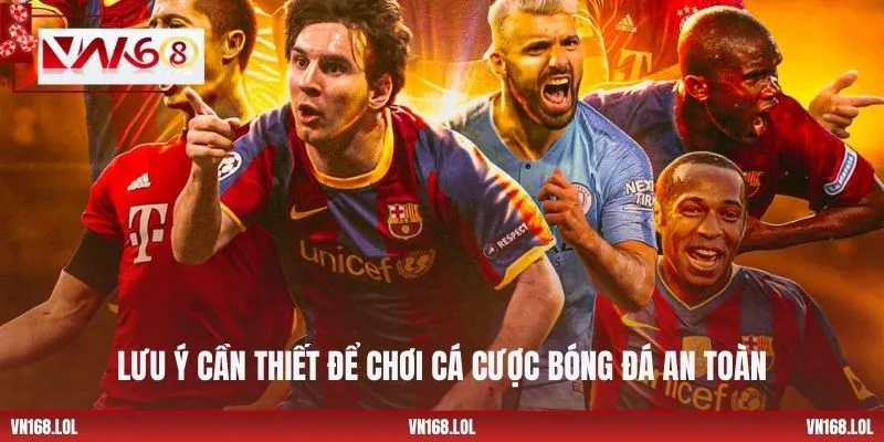 Lưu ý cần thiết để chơi cá cược bóng đá an toàn
