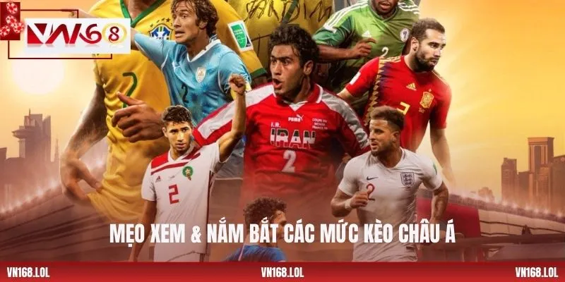 Mẹo xem & nắm bắt các mức kèo châu Á