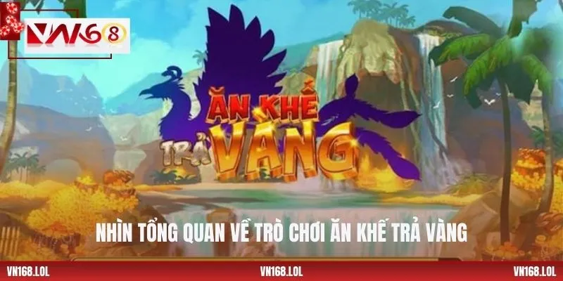 Nhìn tổng quan về trò chơi Ăn Khế Trả Vàng