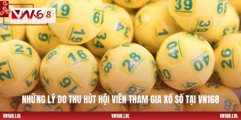 Những lý do thu hút hội viên tham gia xổ số tại VN168
