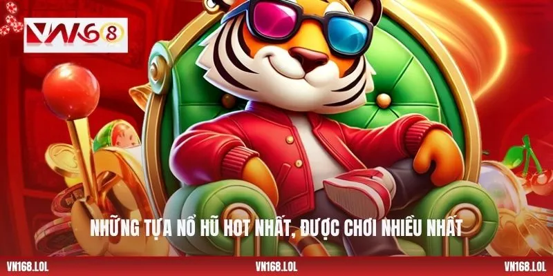 Những tựa nổ hũ hot nhất, được chơi nhiều nhất