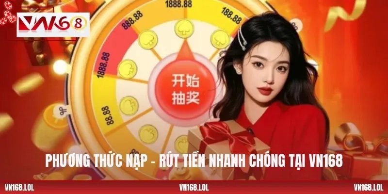 Phương thức nạp – rút tiền nhanh chóng tại VN168