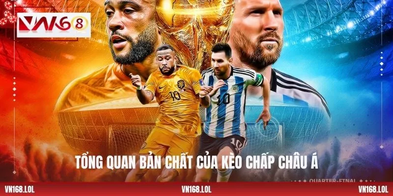 Tổng quan bản chất của kèo chấp Châu Á