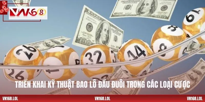 Triển khai kỹ thuật bao lô đầu đuôi trong các loại cược