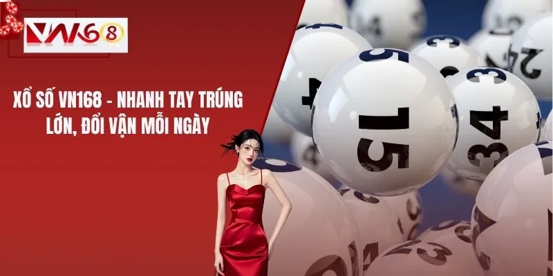 Xổ Số VN168 – Nhanh Tay Trúng Lớn, Đổi Vận Mỗi Ngày